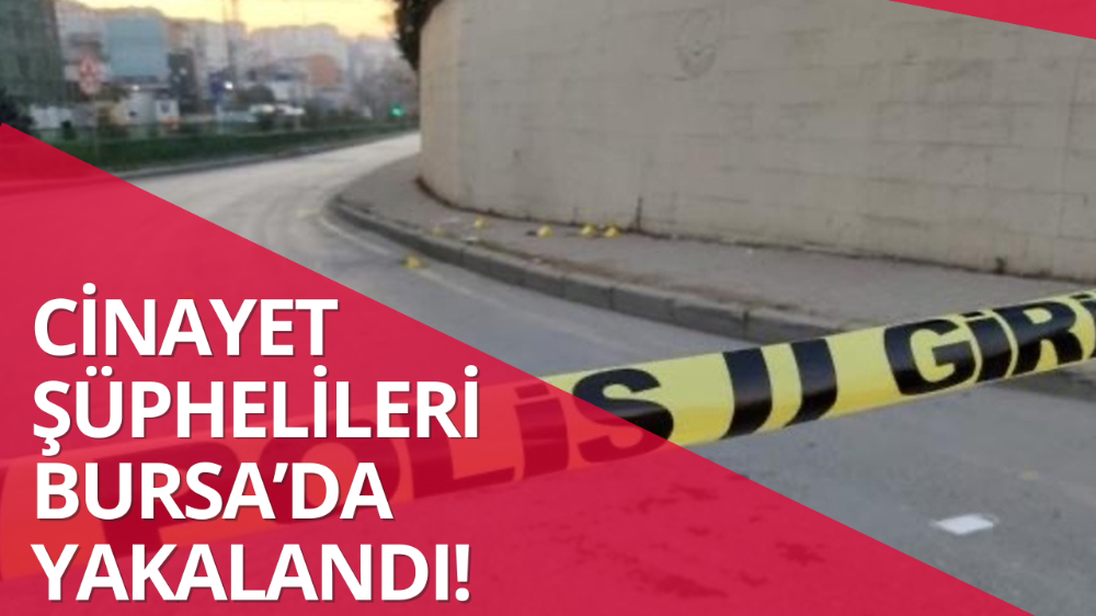 Cinayet şüphelileri Bursa