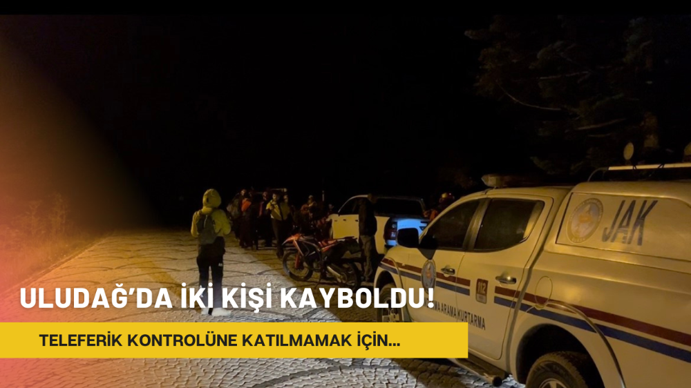 Uludağ’da iki kişi kayboldu! Teleferik kontrolüne takılmamak için yürüyerek indiler
