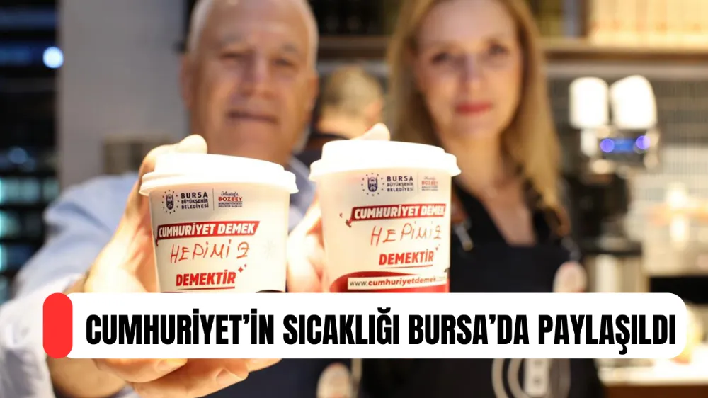 CUMHURİYET’İN SICAKLIĞI BURSA’DA PAYLAŞILDI