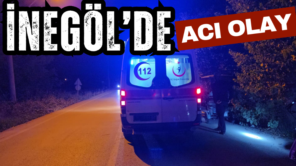 İnegöl’de acı olay!