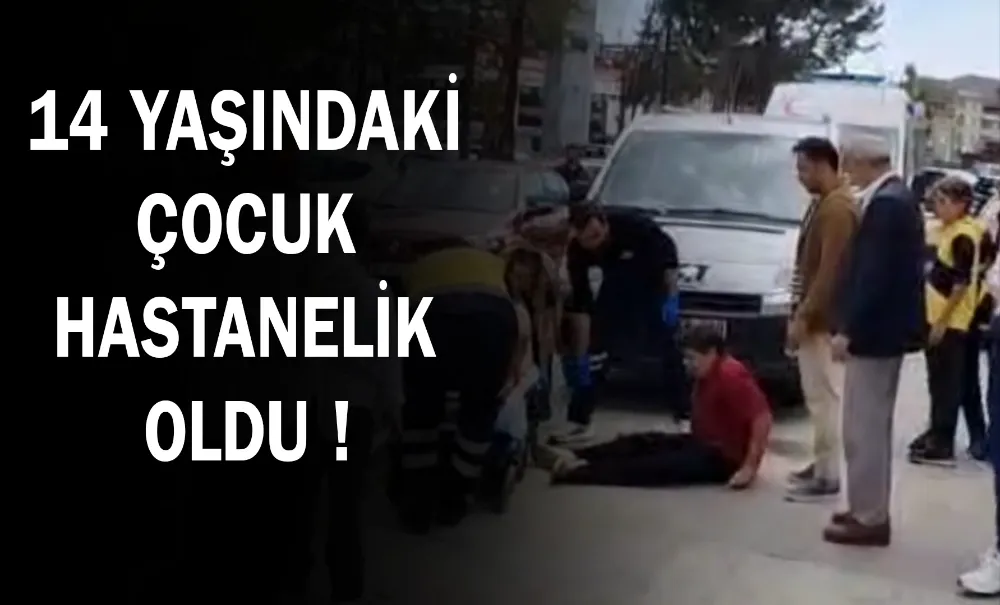 14 yaşındaki çocuk hastanelik oldu !