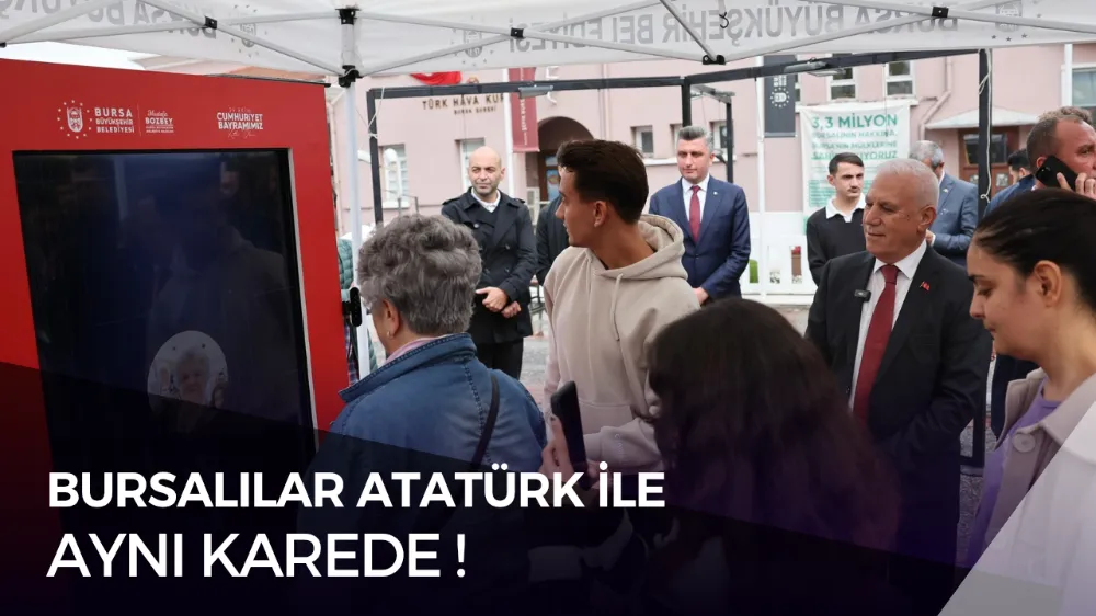BURSALILAR, ATATÜRK İLE AYNI KAREDE