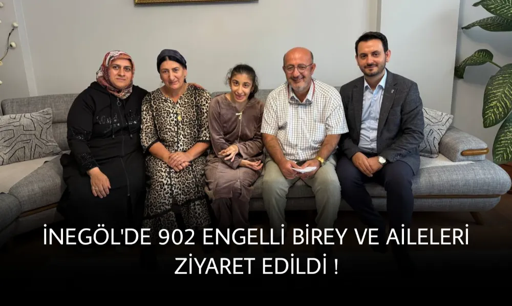 2025 “Aile Yılı” kapsamında İnegöl’de 902 engelli birey ve aileleri ziyaret edildi
