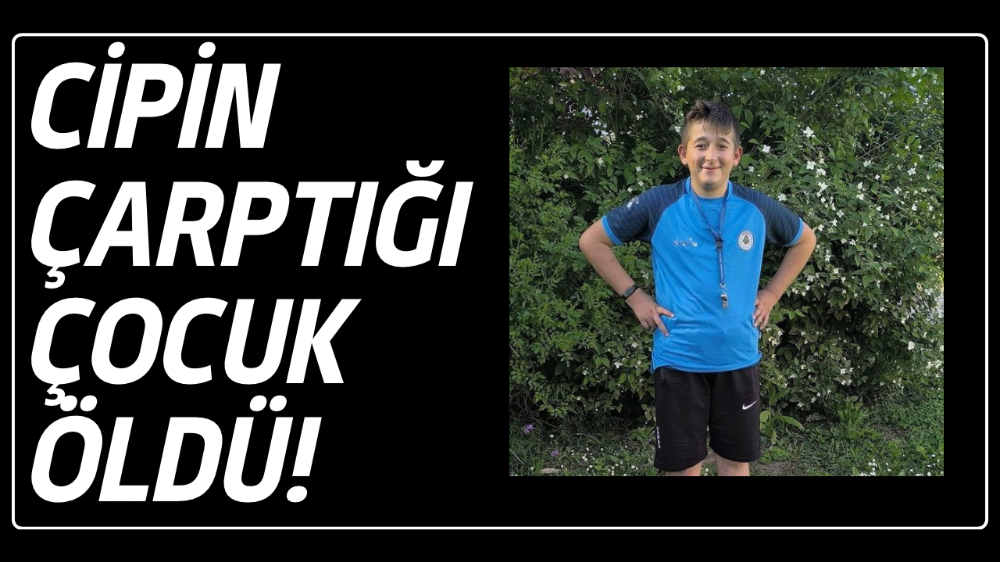 Cipin çarptığı çocuk, hastanede hayatını kaybetti