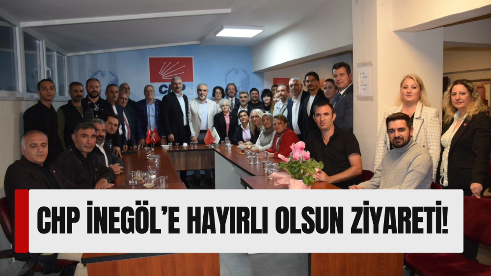 CHP Bursa İl Başkanı Nihat Yeşiltaş’tan CHP İnegöl İlçe Başkanlığına Hayırlı Olsun Ziyareti