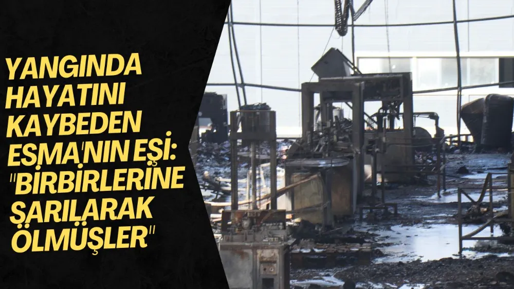 Yangında hayatını kaybeden Esma