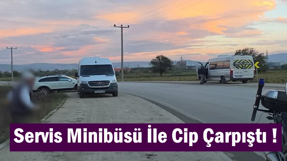 Servis Minibüsü ile Cip Çarpıştı !