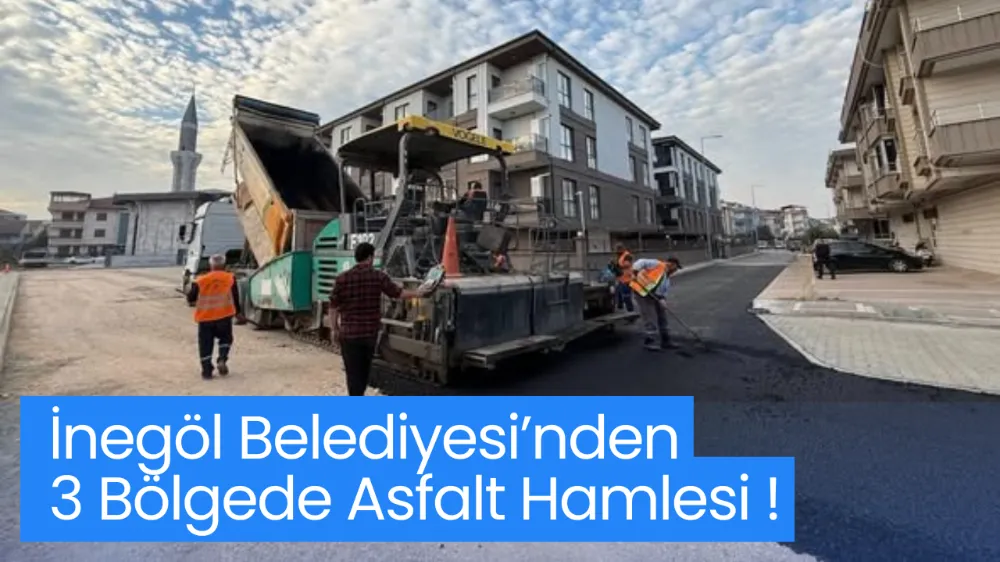 İnegöl Belediyesi’nden 3 Bölgede Asfalt Hamlesi