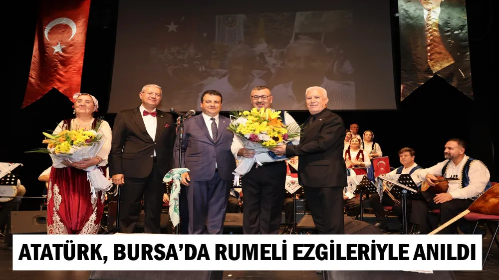 ATATÜRK, BURSA’DA RUMELİ EZGİLERİYLE ANILDI