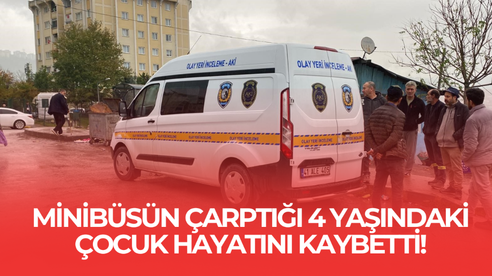 Minibüsün çarptığı 4 yaşındaki çocuk hayatını kaybetti