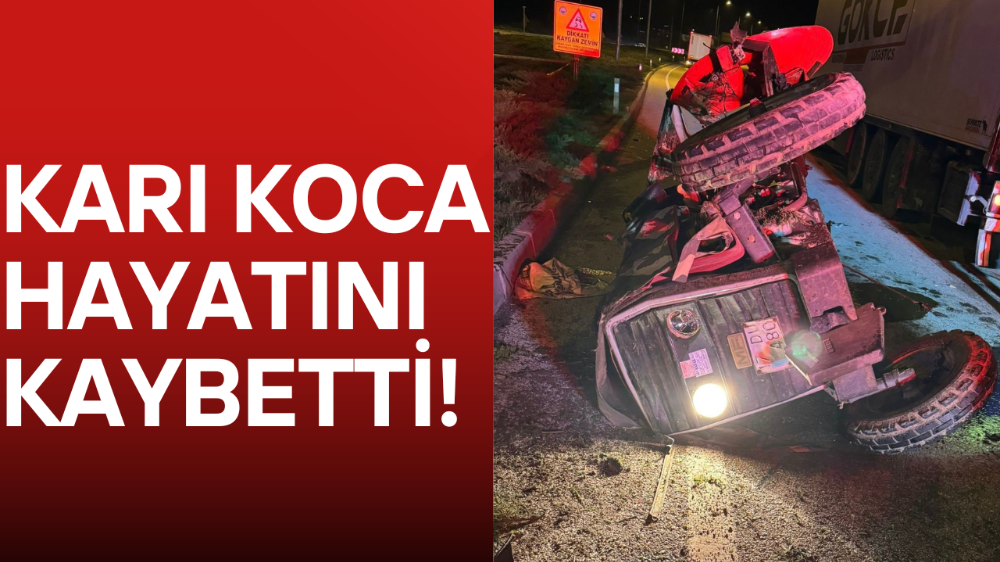 Tır ile traktörün çarpıştığı kazada karı koca hayatını kaybetti