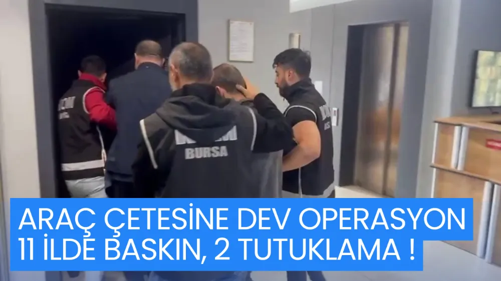 GÜMRÜK KAÇAĞI ARAÇ ÇETESİNE DEV OPERASYON: 11 İLDE BASKIN, 2 TUTUKLAMA