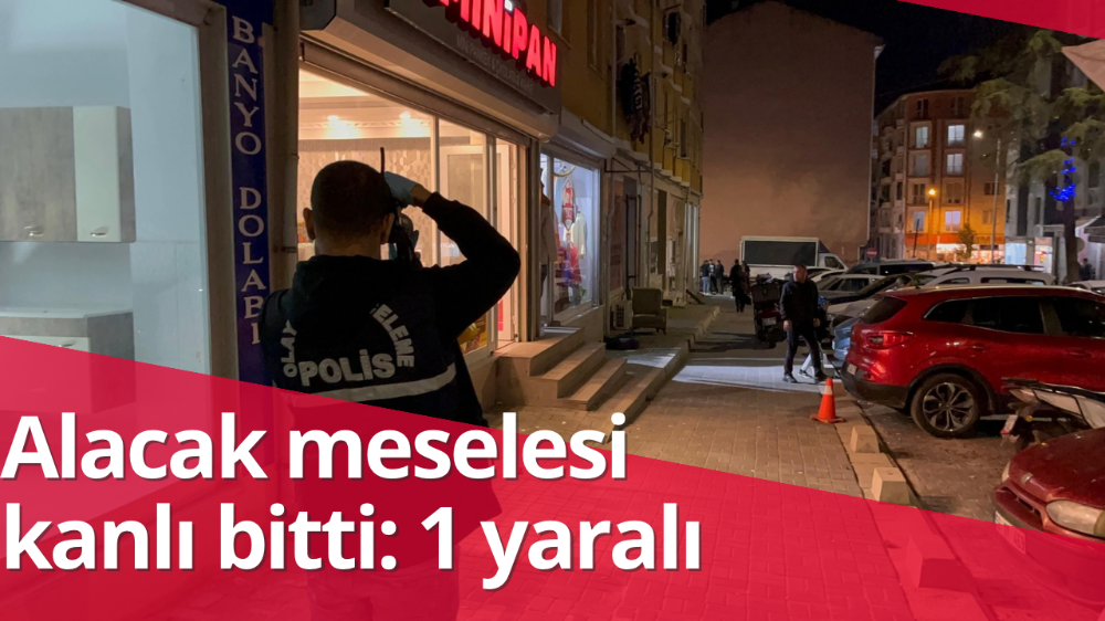 Alacak meselesi kanlı bitti: 1 yaralı