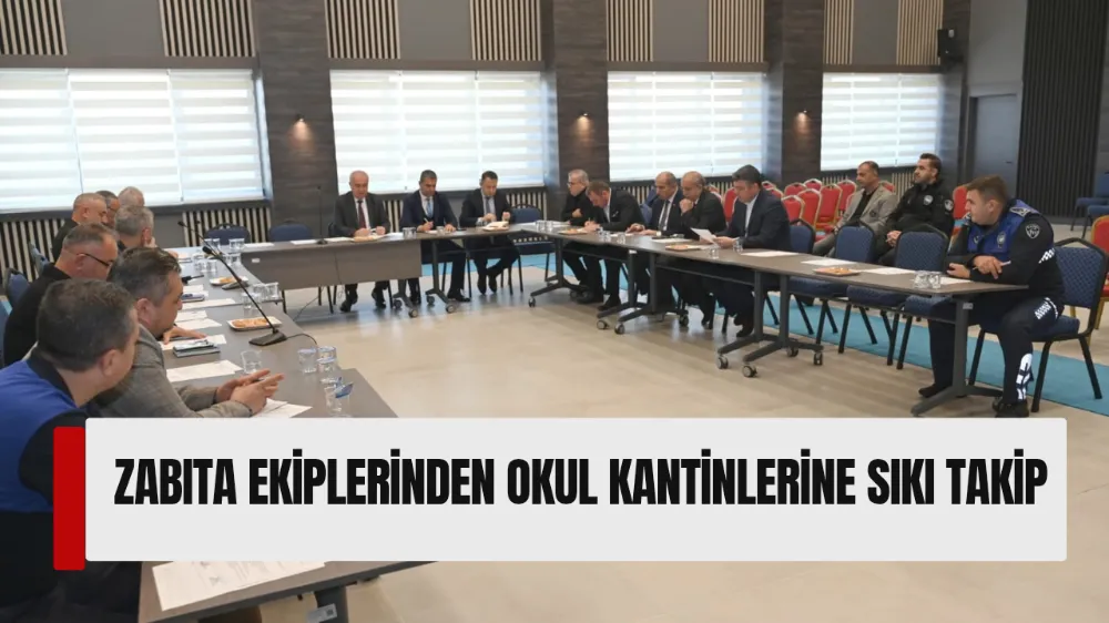 ZABITA EKİPLERİNDEN OKUL KANTİNLERİNE SIKI TAKİP