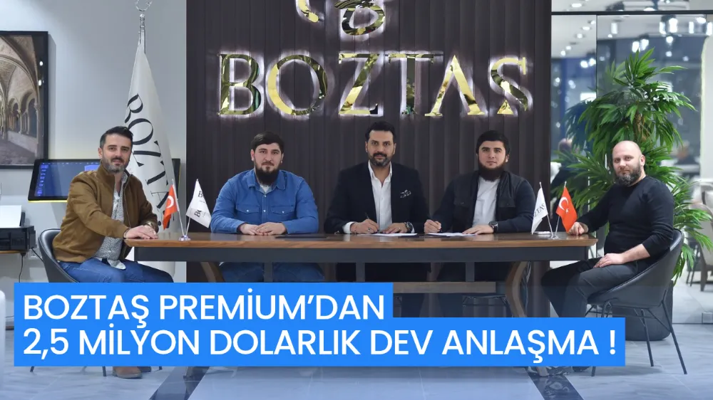 BOZTAŞ PREMİUM’DAN 2,5 MİLYON DOLARLIK DEV ANLAŞMA!