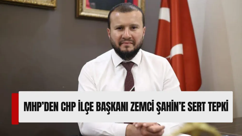MHP’den CHP İlçe Başkanı Zemci Şahin’e Sert Tepki
