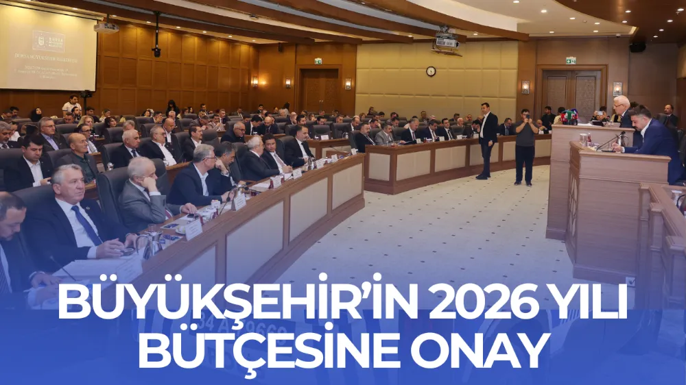 BÜYÜKŞEHİR’İN 2026 YILI BÜTÇESİNE ONAY