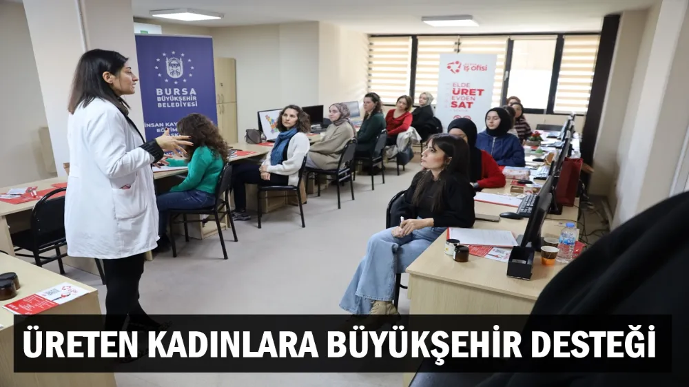 ÜRETEN KADINLARA BÜYÜKŞEHİR DESTEĞİ