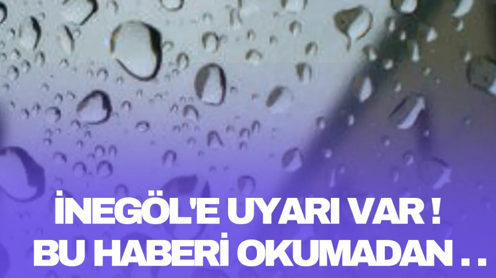 İnegöl’de Hafta Sonu Sağanak Yağış Bekleniyor