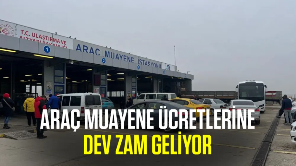 ARAÇ MUAYENE ÜCRETLERİNE DEV ZAM!