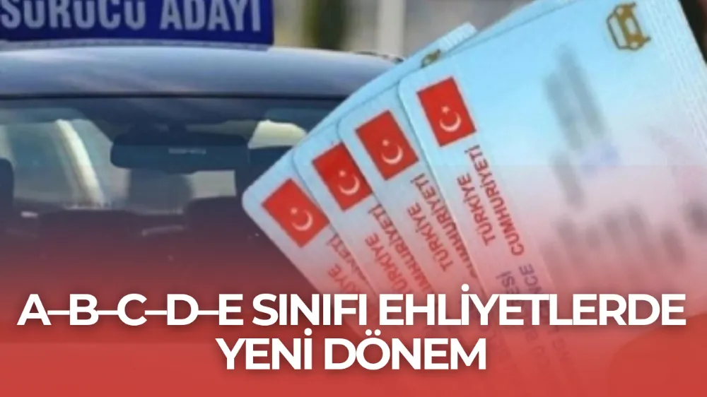 Kritik Şart Kaldırılıyor! A–B–C–D–E Sınıfı Ehliyetlerde Yeni Dönem