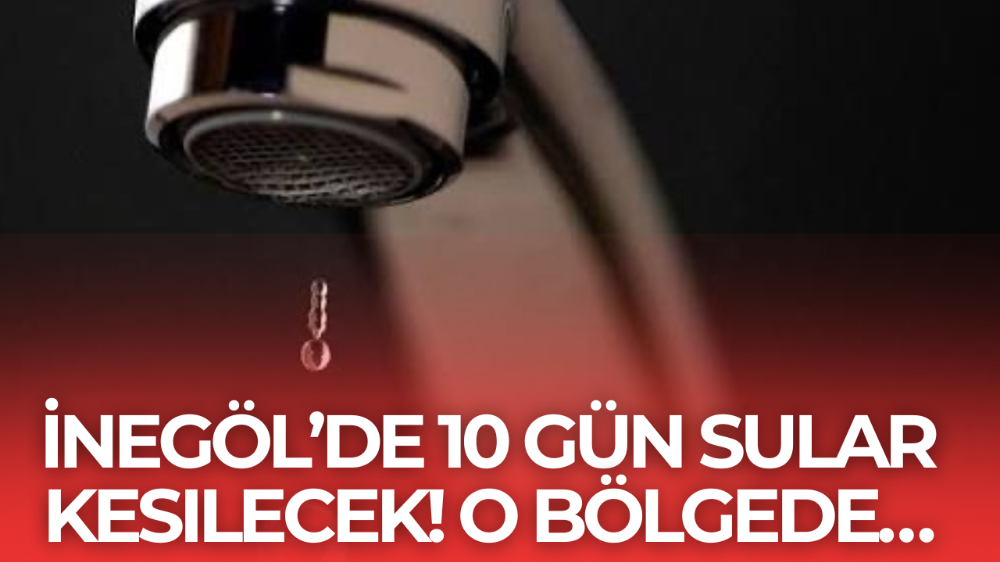 İnegöl’de 10 Günlük Planlı Su Kesintisi Uyarısı