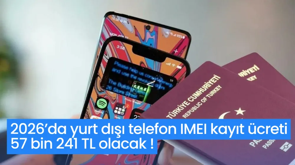 2026’da yurt dışı telefon IMEI kayıt ücreti 57 bin 241 TL olacak