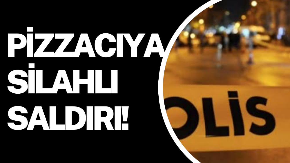 Pizzacıya silahlı saldırı!