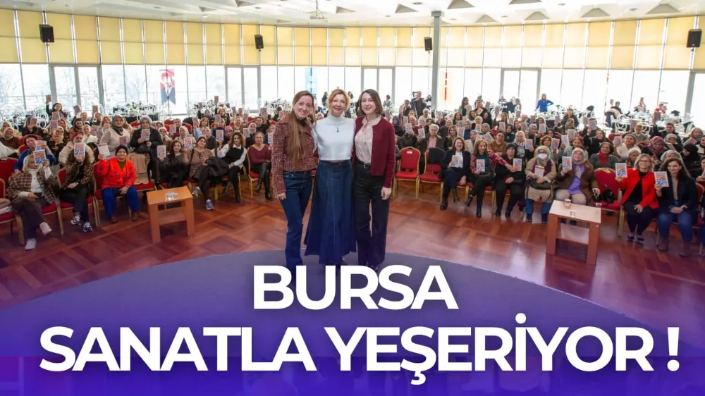 ‘BURSA SANATLA YEŞERİYOR’