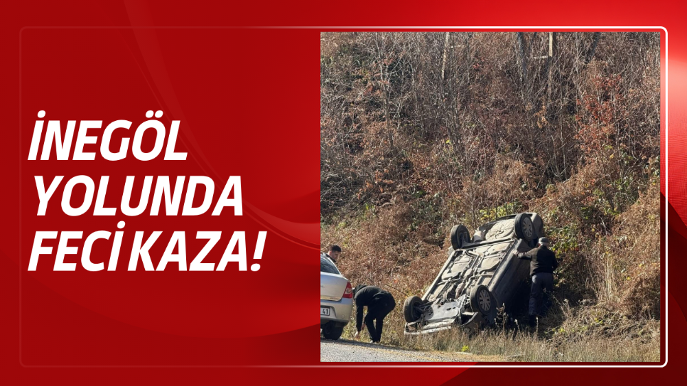 İnegöl Domaniç karayolunda feci kaza!