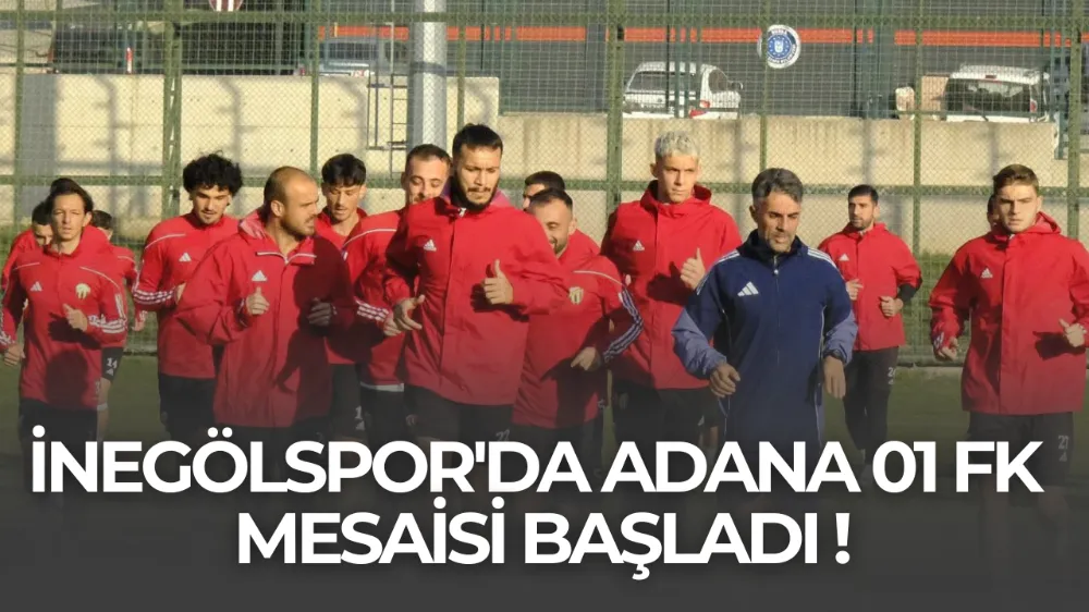 İnegölspor’da Adana 01 FK Mesaisi Başladı