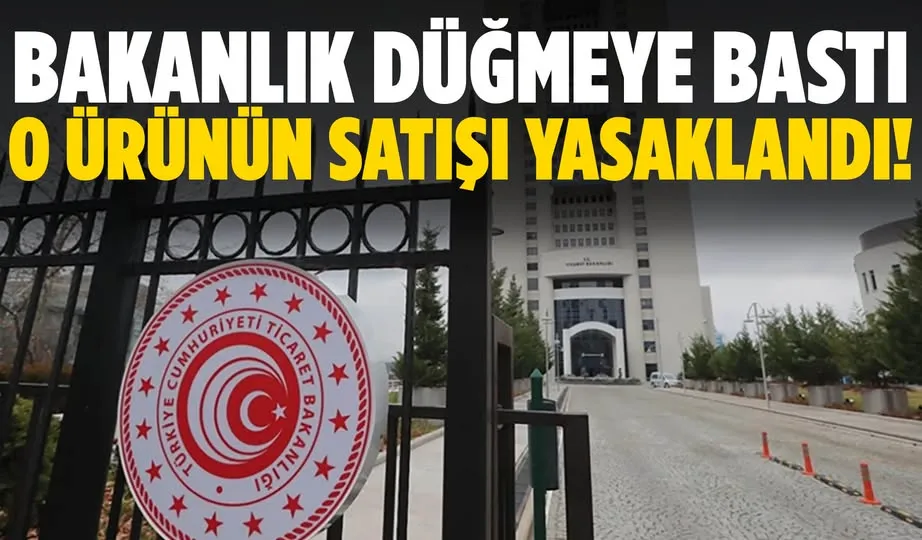 Bakanlık düğmeye bastı! satışı yasaklandı