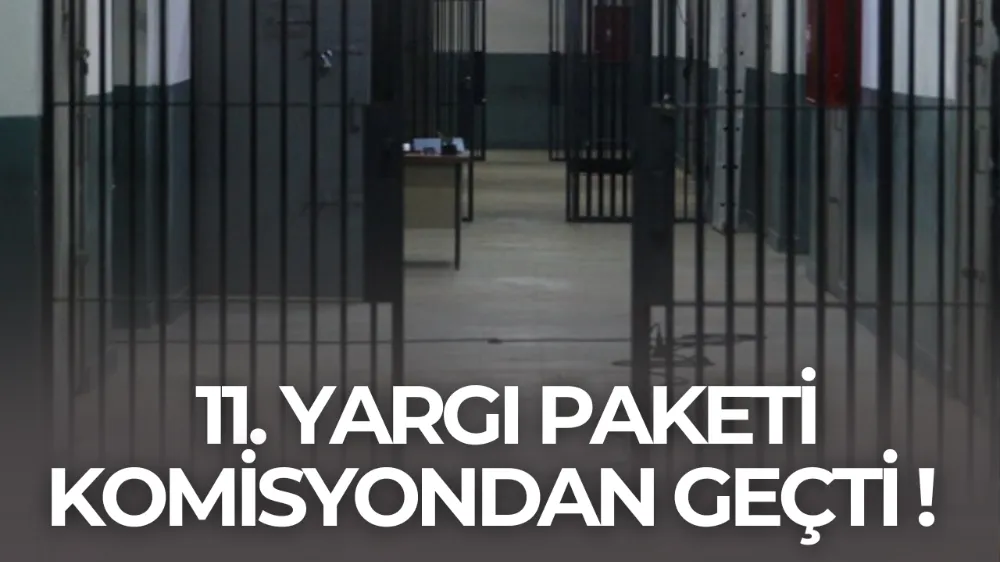 11. Yargı Paketi Komisyonda Kabul Edildi