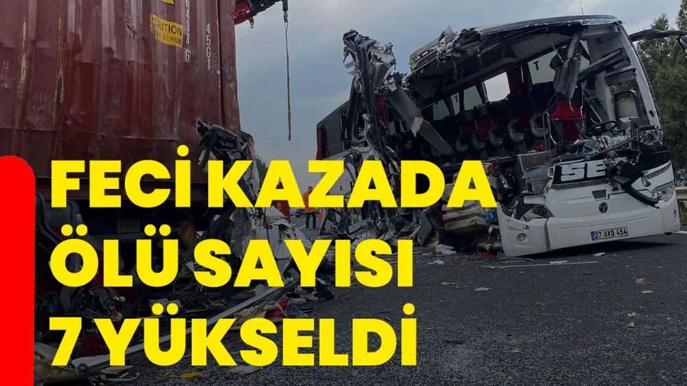 Feci Kaza: Ölü Sayısı 7’ye Yükseldi