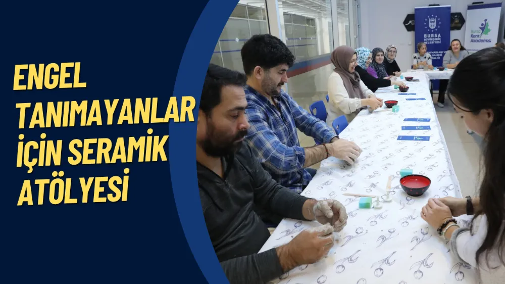 ENGEL TANIMAYANLAR İÇİN SERAMİK ATÖLYESİ