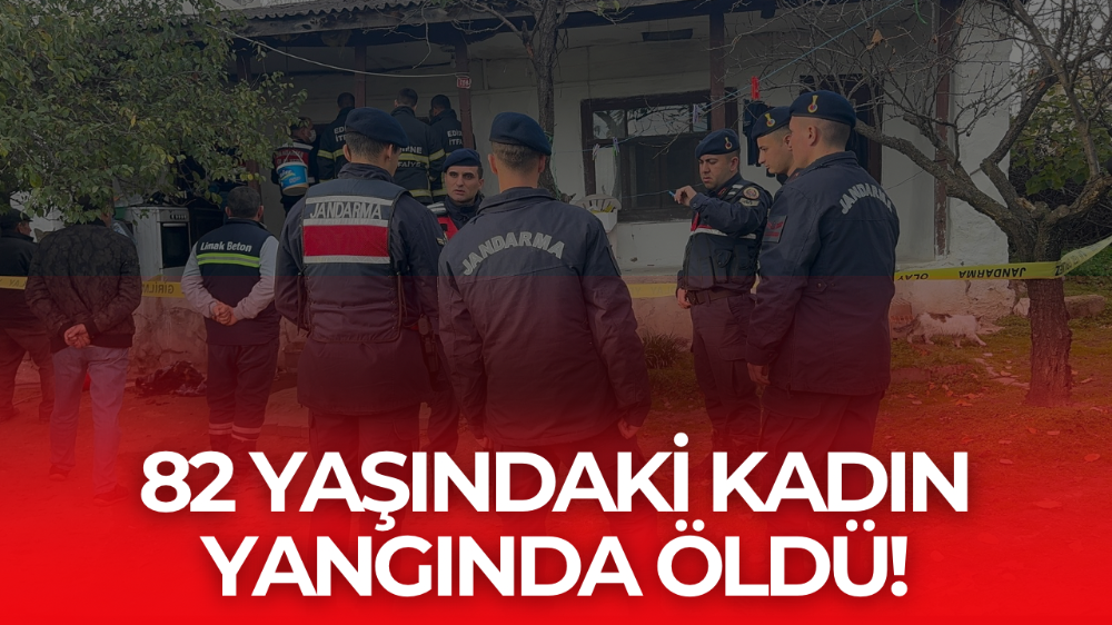 82 yaşındaki kadın yangında hayatını kaybetti