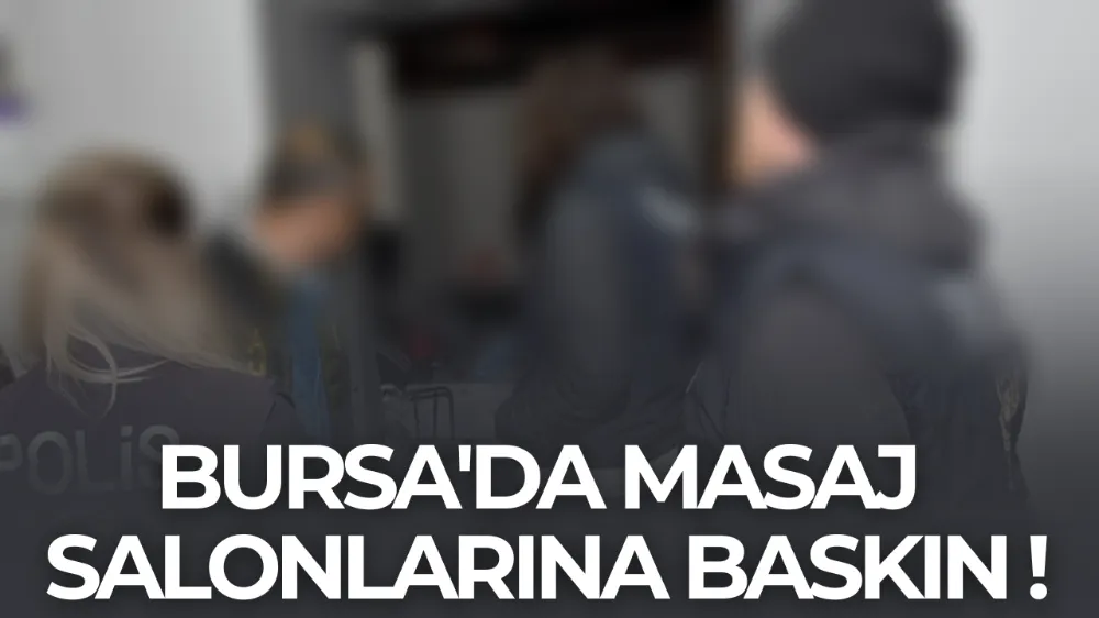 Bursa’da 4 Spa ve Masaj Merkezine Eş Zamanlı Operasyon: 13 Kaçak Çalışan Yakalandı