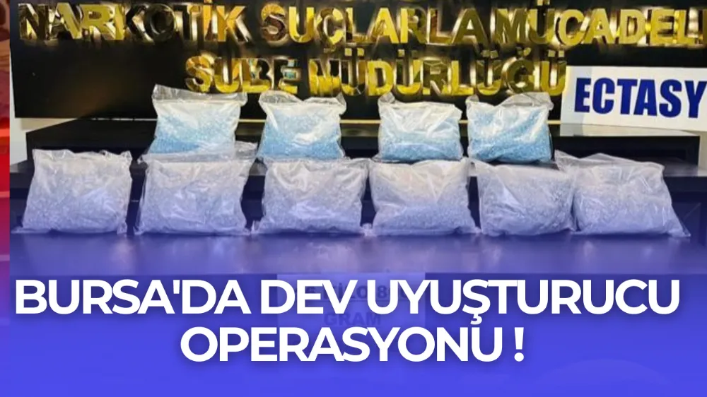Bursa’da Uyuşturucu Operasyonu: 51 Bin Adet Ecstasy Ele Geçirildi