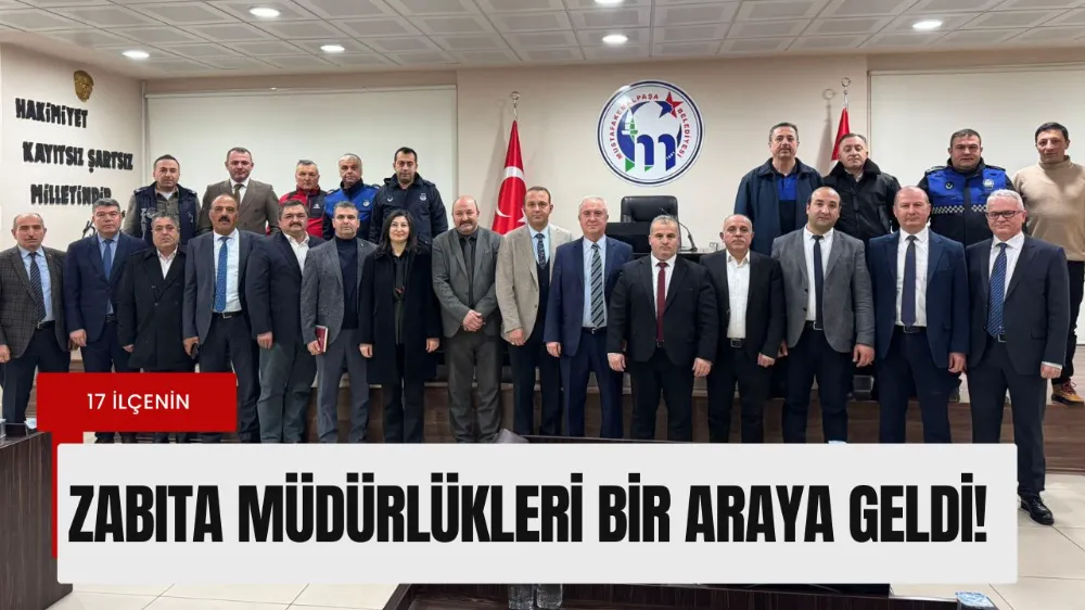 İlçe Zabıta Müdürlükleri, Büyükşehir koordinasyonunda toplandı
