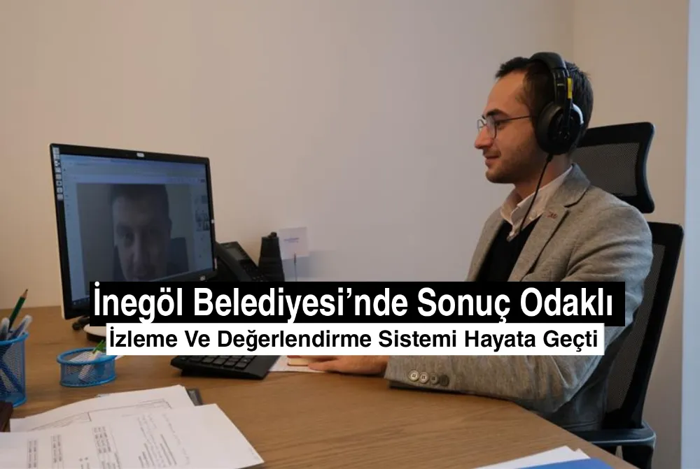 İnegöl Belediyesi’nde Sonuç Odaklı İzleme Ve Değerlendirme Sistemi Hayata Geçti
