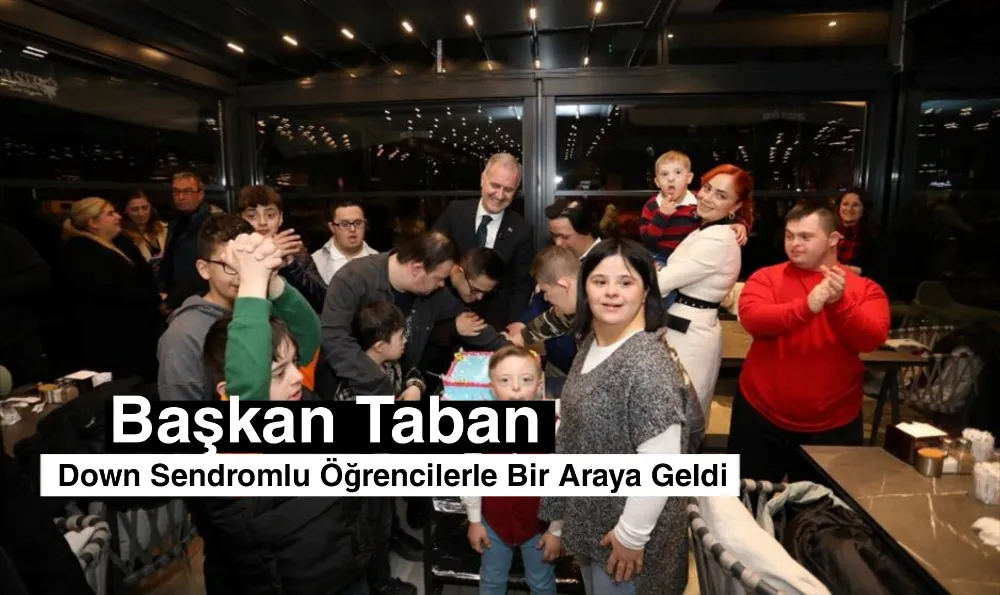 Başkan Alper Taban Down Sendromlu Öğrencilerle Bir Araya Geldi