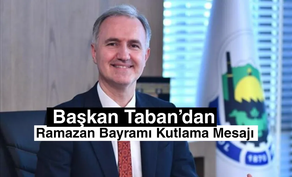 Başkan Taban’dan Ramazan Bayramı Kutlama Mesajı