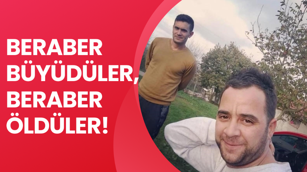 Beraber büyüdüler, beraber öldüler!
