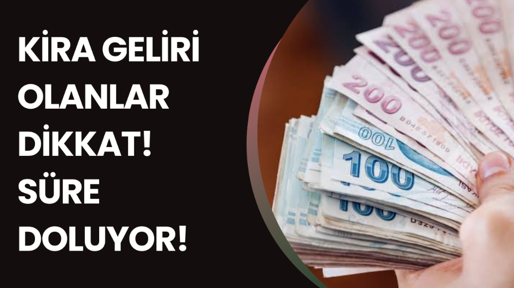 Kira geliri olanlar dikkat! Süre doluyor