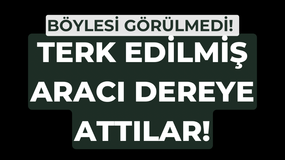Bursa’da Terk Edilmiş Otomobil Dereye İtildi