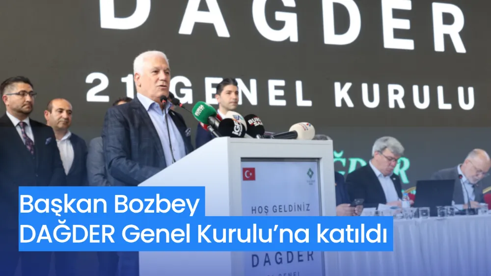 Başkan Bozbey, DAĞDER Genel Kurulu’na katıldı