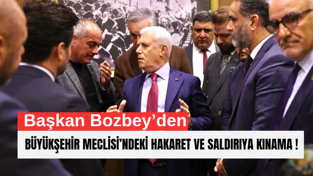 Başkan Bozbey’den Büyükşehir Meclisi’ndeki hakaret ve saldırıya kınama