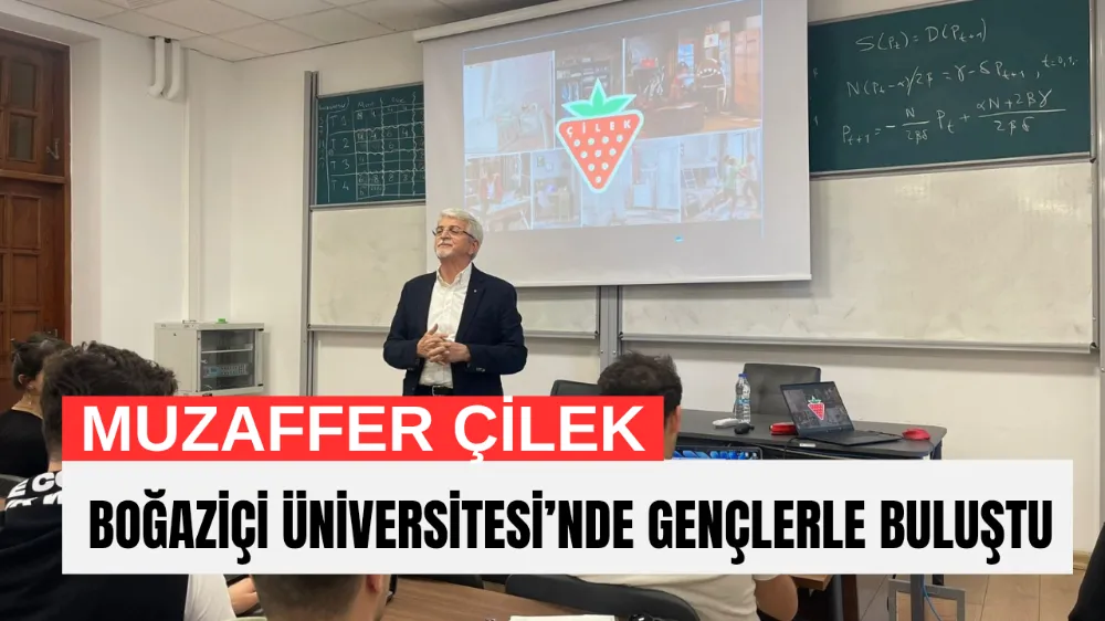 MUZAFFER ÇİLEK, BOĞAZİÇİ ÜNİVERSİTESİ’NDE GENÇLERLE BULUŞTU