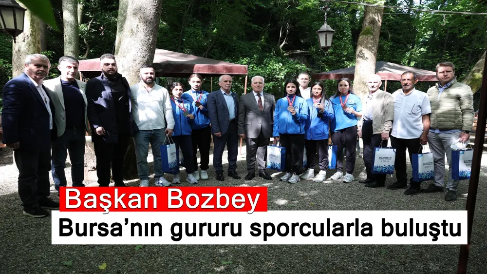 Başkan Bozbey, Bursa’nın gururu sporcularla buluştu