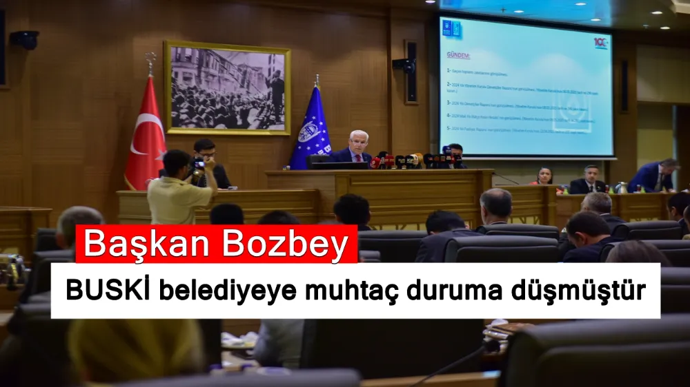 Başkan Bozbey, “BUSKİ belediyeye muhtaç duruma düşmüştür”